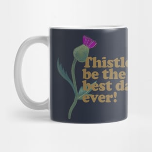Thistle Be the Best Day Ever - Funny Plant Pun Mug